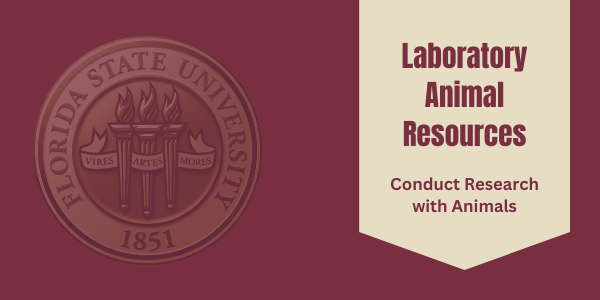 FSU Seal on Left side - Gold banner on right side with Laboratory Animal Resources Conduct Research with Animals